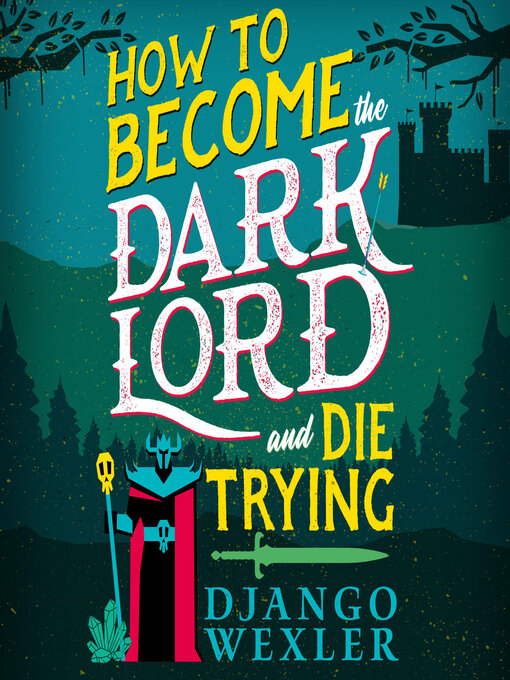 Title details for How to Become the Dark Lord and Die Trying by Django Wexler - Wait list